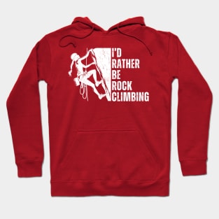 I'd Rather Be Rock Climbing Lover Gift For Rock Climber Girl Hoodie